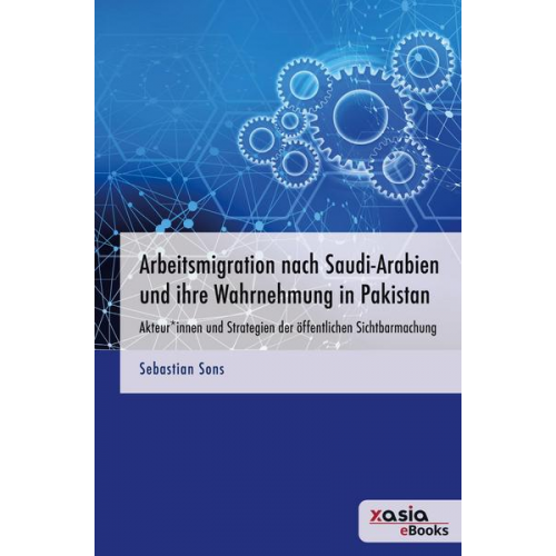 Sebastian Sons - Arbeitsmigration nach Saudi-Arabien und ihre Wahrnehmung in Pakistan