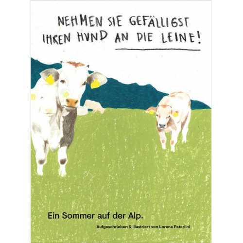 Lorena Paterlini - Nehmen Sie gefälligst Ihren Hund an die Leine Ein Sommer auf der Alp