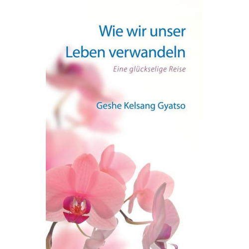 Geshe Kelsang Gyatso - Wie wir unser Leben verwandeln