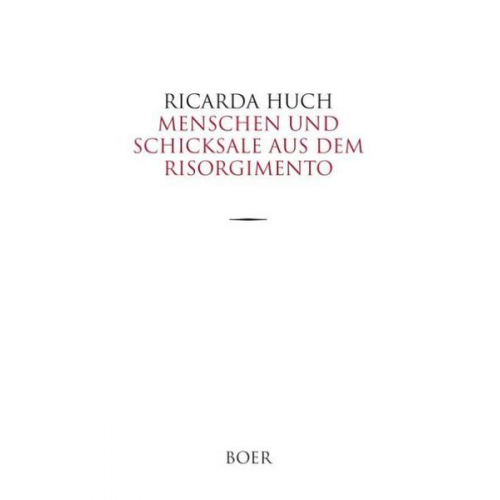 Ricarda Octavia Huch - Menschen und Schicksale aus dem Risorgimento