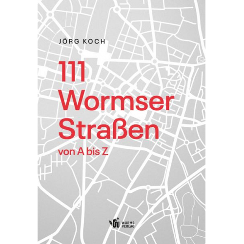 Jörg Koch - 111 Wormser Straßen von A bis Z