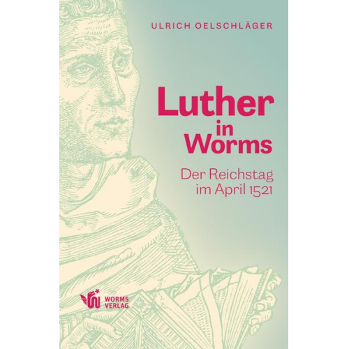 Ulrich Oelschläger - Luther in Worms