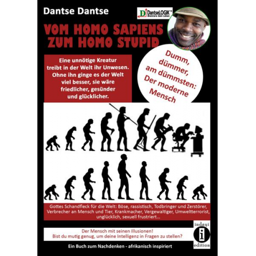 Dantse Dantse - VOM HOMOSAPIENS ZUM HOMOSTUPID - dumm, dümmer, am dümmsten - der moderne Mensch