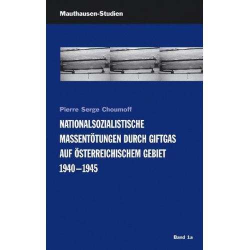 Pierre S. Choumoff - Nationalsozialistische Massentötungen durch Giftgas auf österreichischem Gebiet 1940-1945