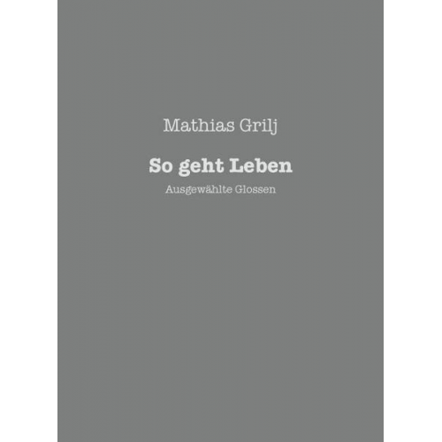 Mathias Grilj - So geht Leben