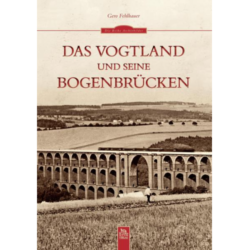 Gero Fehlhauer - Das Vogtland und seine Bogenbrücken