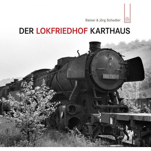 Jörg Schedler & Rainer Schedler - Der Lokfriedhof Karthaus