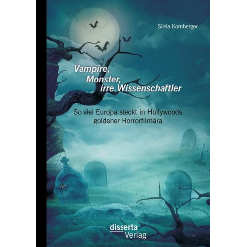 Silvia Kornberger - Vampire, Monster, irre Wissenschaftler: So viel Europa steckt in Hollywoods goldener Horrorfilmära