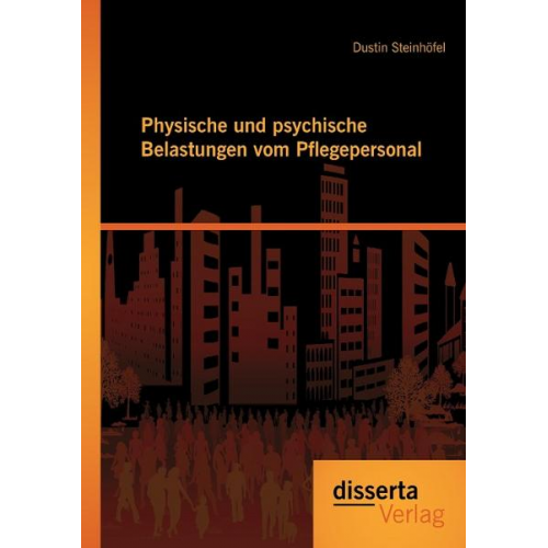 Dustin Steinhöfel - Physische und psychische Belastungen vom Pflegepersonal