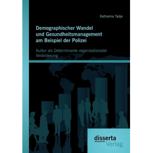 Katharina Tadje - Demographischer Wandel und Gesundheitsmanagement am Beispiel der Polizei: Kultur als Determinante organisationaler Veränderung