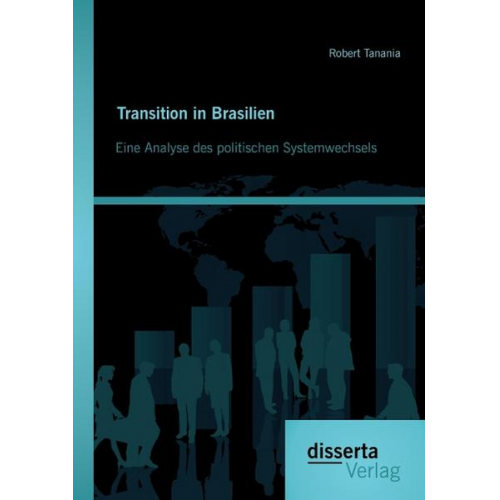 Robert Tanania - Transition in Brasilien: Eine Analyse des politischen Systemwechsels