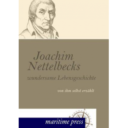Joachim Nettelbeck - Joachim Nettelbecks wundersame Lebensgeschichte