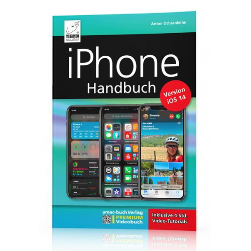 Anton Ochsenkühn - IPhone Handbuch Version iOS 14 - PREMIUM Videobuch: Buch + 4 h Videotutorials - für alle iPhones geeignet