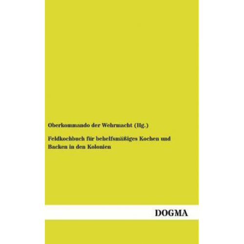 Oberkommando der Wehrmacht - Feldkochbuch für behelfsmäßiges Kochen und Backen in den Kolonien