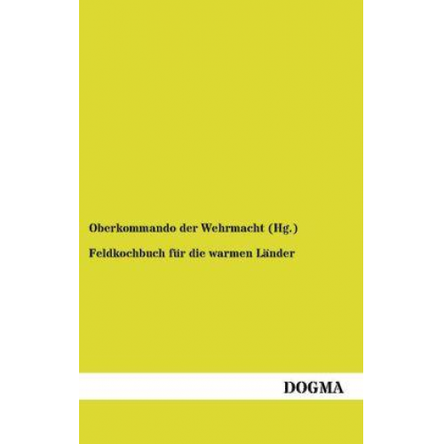 Oberkommando der Wehrmacht - Feldkochbuch für die warmen Länder