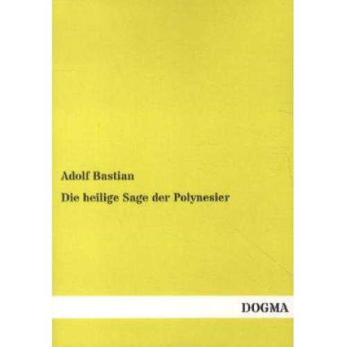 Adolf Bastian - Die heilige Sage der Polynesier