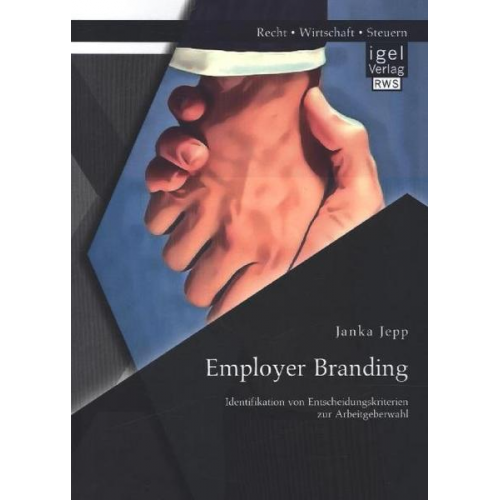 Janka Jepp - Employer Branding: Identifikation von Entscheidungskriterien zur Arbeitgeberwahl