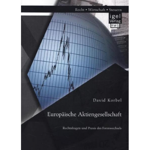 David Korbel - Europäische Aktiengesellschaft: Rechtsfragen und Praxis des Formwechsels