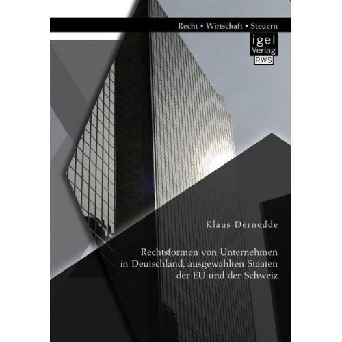 Klaus Dernedde - Rechtsformen von Unternehmen in Deutschland, ausgewählten Staaten der EU und der Schweiz