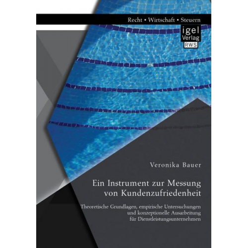 Veronika Bauer - Ein Instrument zur Messung von Kundenzufriedenheit: Theoretische Grundlagen, empirische Untersuchungen und konzeptionelle Ausarbeitung für Dienstleist