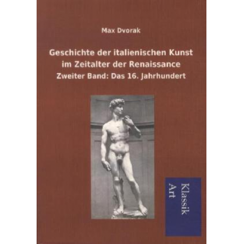 Max Dvorak - Geschichte der italienischen Kunst im Zeitalter der Renaissance