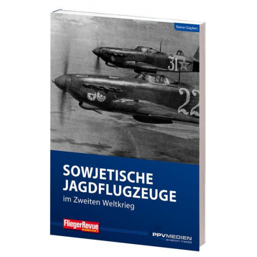 Rainer Göpfert - FliegerRevue kompakt 13 - Sowjetische Jagdflugzeuge im Zweiten Weltkrieg