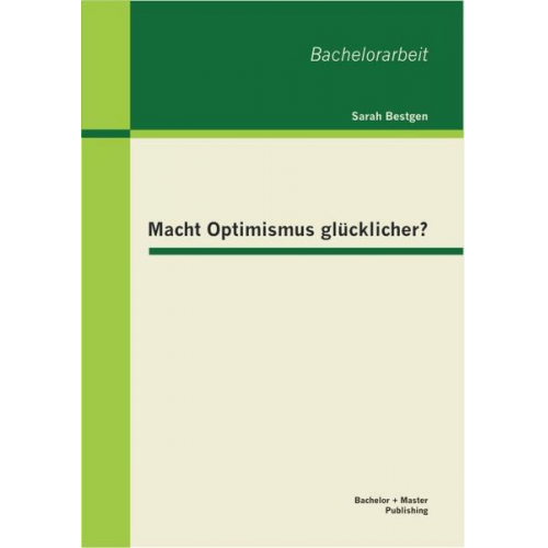 Sarah Bestgen - Macht Optimismus glücklicher?