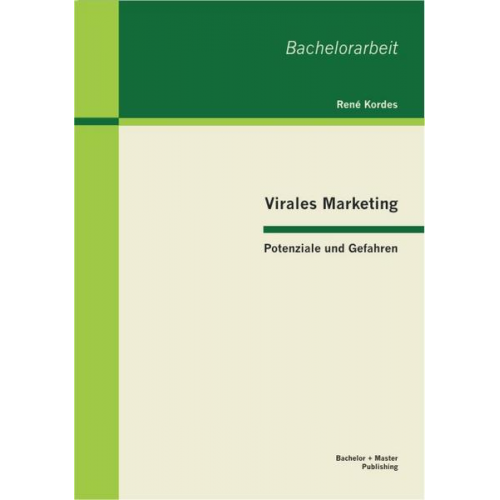 René Kordes - Virales Marketing: Potenziale und Gefahren