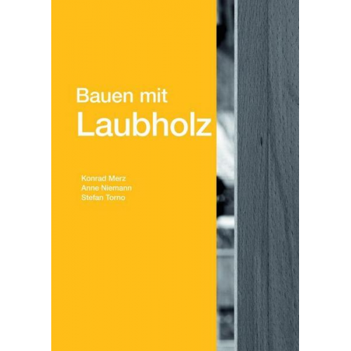 Konrad Merz & Anne Niemann & Stefan Torno - Bauen mit Laubholz