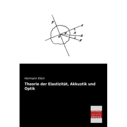 Hermann Klein - Theorie der Elastizität, Akkustik und Optik