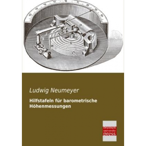 Ludwig Neumeyer - Hilfstafeln für barometrische Höhenmessungen