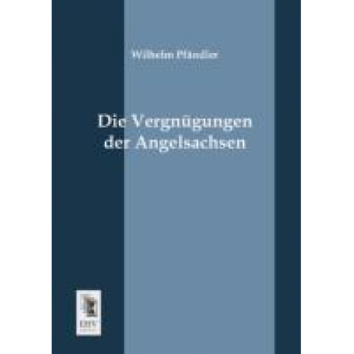 Wilhelm Pfändler - Die Vergnügungen der Angelsachsen