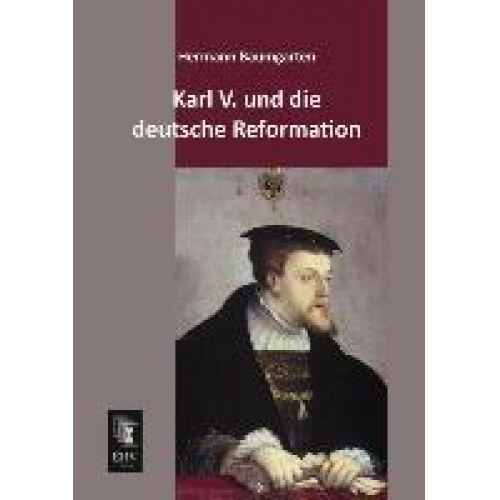 Hermann Baumgarten - Karl V. und die deutsche Reformation