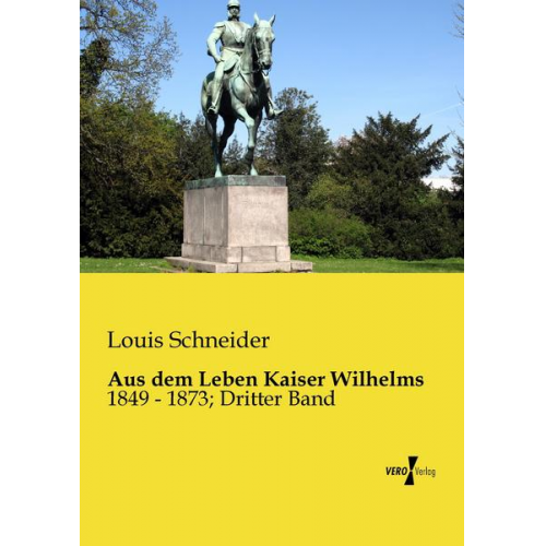 Louis Schneider - Aus dem Leben Kaiser Wilhelms