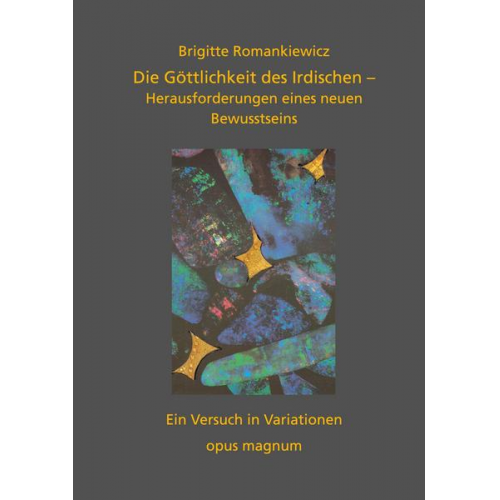 Brigitte Romankiewicz - Die Göttlichkeit des Irdischen