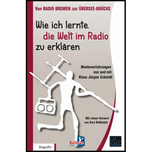 Klaus Jürgen Schmidt - Wie ich lernte, die Welt im Radio zu erklären