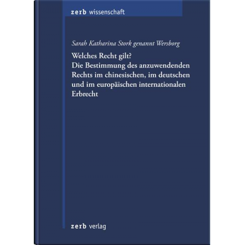 Sarah Katharina Wersborg - Welches Recht gilt? Die Bestimmung des anzuwendenden Rechts im chinesischen, im deutschen und im europäischen internationalen Erbrecht