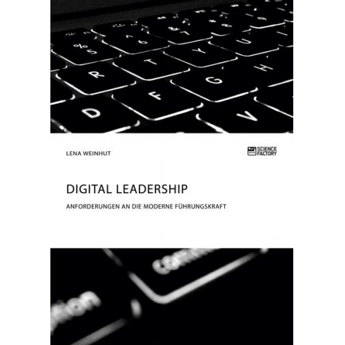 Lena Weinhut - Digital Leadership. Anforderungen an die moderne Führungskraft