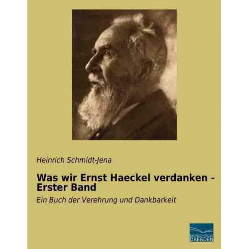 Heinrich Schmidt-Jena - Schmidt-Jena, H: Was wir Ernst Haeckel verdanken - Erster Ba