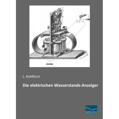 L. Kohlfürst - Kohlfürst, L: Die elektrischen Wasserstands-Anzeiger