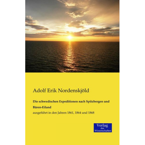 Adolf Erik Nordenskjöld - Die schwedischen Expeditionen nach Spitzbergen und Bären-Eiland