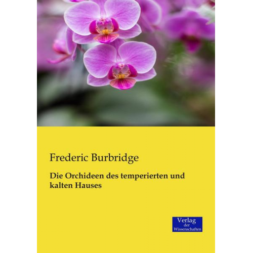 Frederic Burbridge - Die Orchideen des temperierten und kalten Hauses