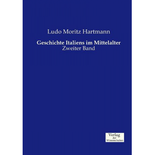 Ludo Moritz Hartmann - Geschichte Italiens im Mittelalter