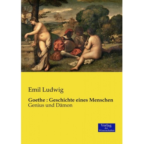 Emil Ludwig - Goethe : Geschichte eines Menschen