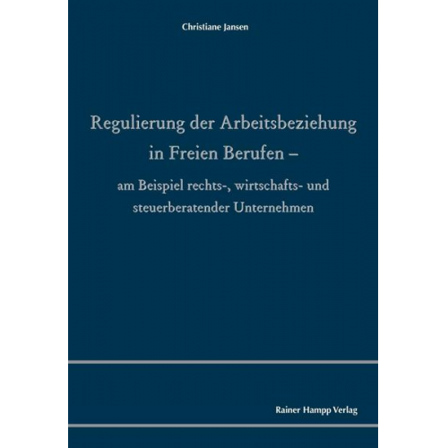 Christiane Jansen - Regulierung der Arbeitsbeziehung in Freien Berufen