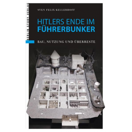 Sven Felix Kellerhoff - Hitlers Ende im Führerbunker