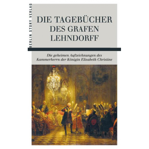 Ernst Ahasverus Heinrich Lehndorff - Die Tagebücher des Grafen Lehndorff