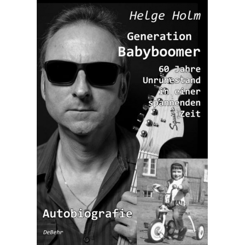 Helge Holm - Generation Babyboomer - 60 Jahre Unruhestand in einer spannenden Zeit - Autobiografie