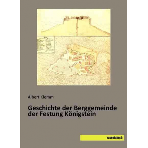 Albert Klemm - Klemm, A: Geschichte der Berggemeinde der Festung Königstein