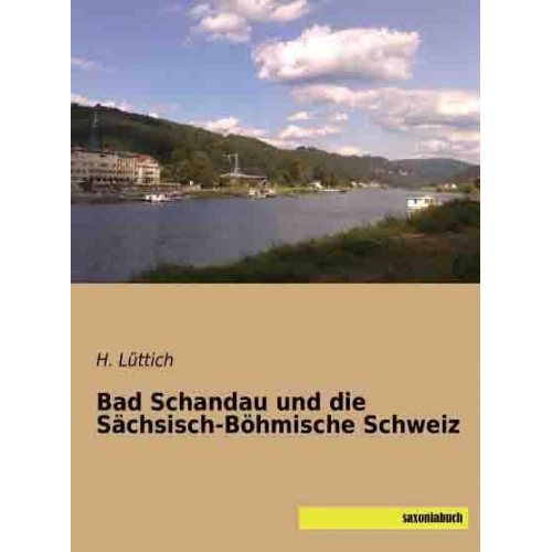H. Lüttich - Lüttich, H: Bad Schandau und die Sächsisch-Böhmische Schweiz